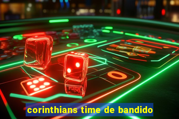 corinthians time de bandido